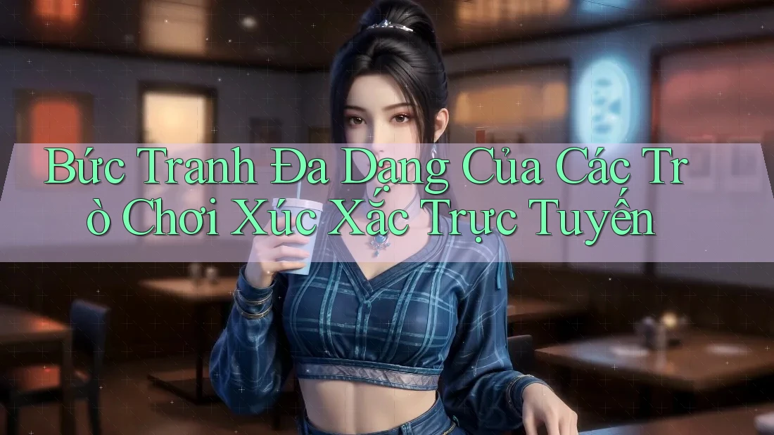 Bức Tranh Đa Dạng Của Các Trò Chơi Xúc Xắc Trực Tuyến Bức Tranh Đa Dạng Của Các Trò Chơi Xúc Xắc Trực Tuyến