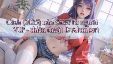 Cách (2025) nào S689 từ người VIP   chiến thuật D'Alembert