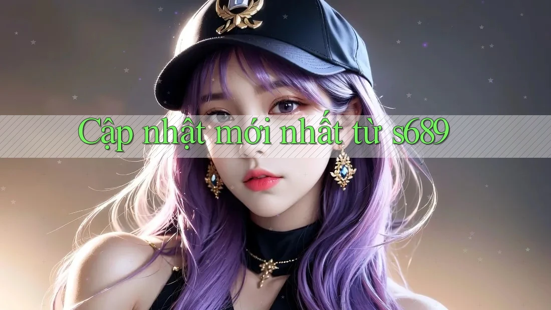 Cập nhật mới nhất từ s689 Cập nhật mới nhất từ s689