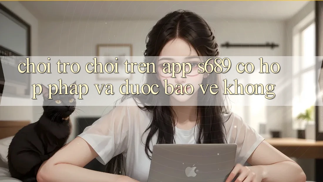 Chơi trò chơi trên app s689 có hợp pháp và được bảo vệ không? Chơi trò chơi trên app s689 có hợp pháp và được bảo vệ không?