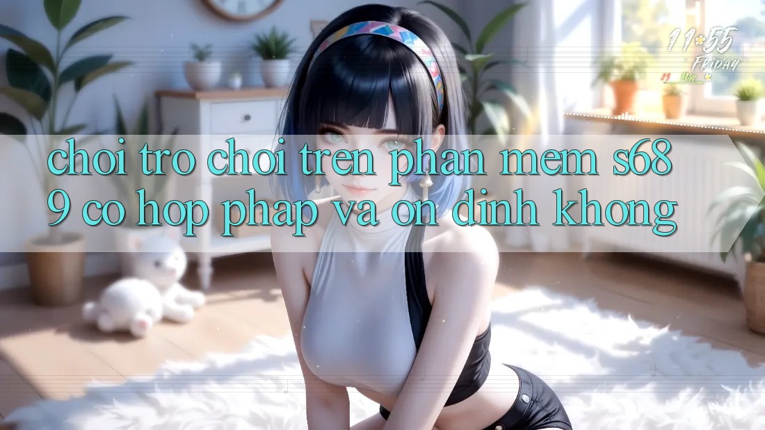 Chơi trò chơi trên phần mềm s689 có hợp pháp và ổn định không? Chơi trò chơi trên phần mềm s689 có hợp pháp và ổn định không?