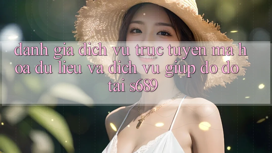 Đánh Giá Dịch vụ trực tuyến Mã hóa dữ liệu Và Dịch Vụ Giúp đỡ đỡ Tại s689