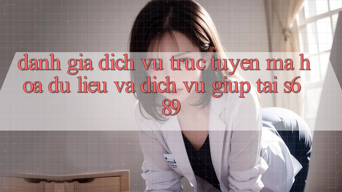 Đánh Giá Dịch vụ trực tuyến Mã hóa dữ liệu Và Dịch Vụ Giúp Tại s689