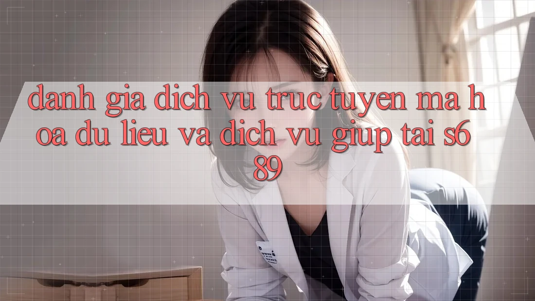 Đánh Giá Dịch vụ trực tuyến Mã hóa dữ liệu Và Dịch Vụ Giúp Tại s689 Đánh Giá Dịch vụ trực tuyến Mã hóa dữ liệu Và Dịch Vụ Giúp Tại s689