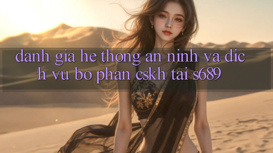 Đánh Giá Hệ Thống An ninh Và Dịch Vụ Bộ phận CSKH Tại s689 Đánh Giá Hệ Thống An ninh Và Dịch Vụ Bộ phận CSKH Tại s689