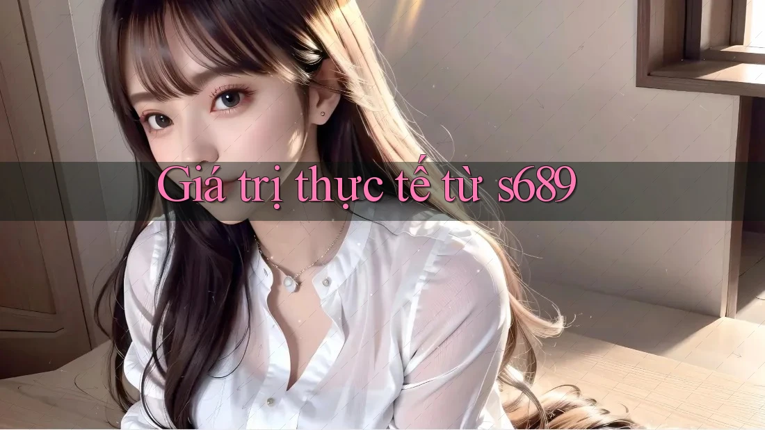 Giá trị thực tế từ s689 Giá trị thực tế từ s689