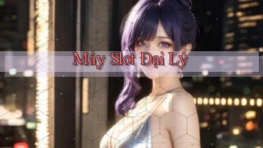 Máy slot Đại lý