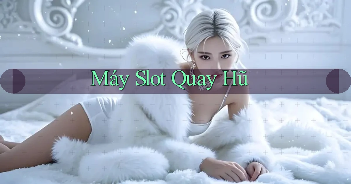 Máy slot Quay hũ