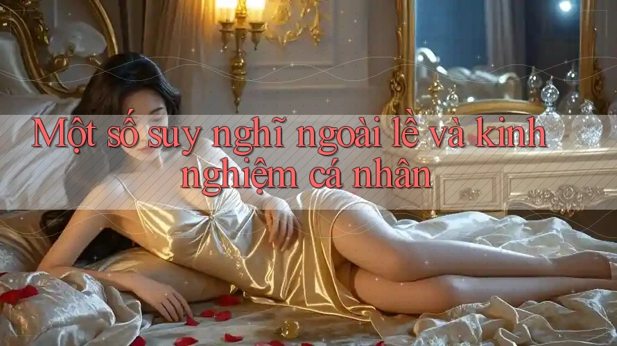 Một số suy nghĩ ngoài lề và kinh nghiệm cá nhân Một số suy nghĩ ngoài lề và kinh nghiệm cá nhân