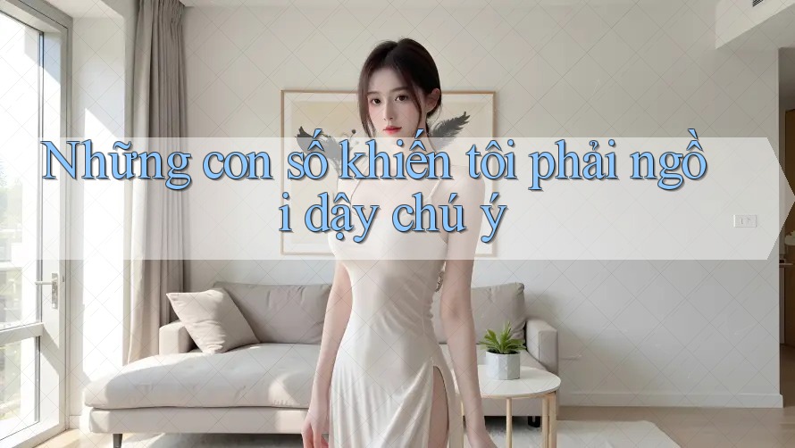 Những con số khiến tôi phải ngồi dậy chú ý Những con số khiến tôi phải ngồi dậy chú ý