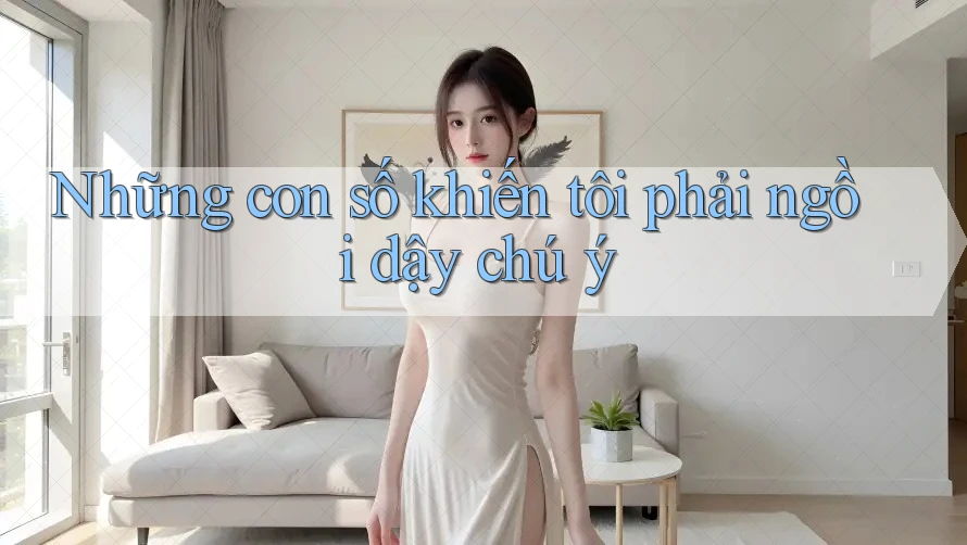 Những con số khiến tôi phải ngồi dậy chú ý Những con số khiến tôi phải ngồi dậy chú ý