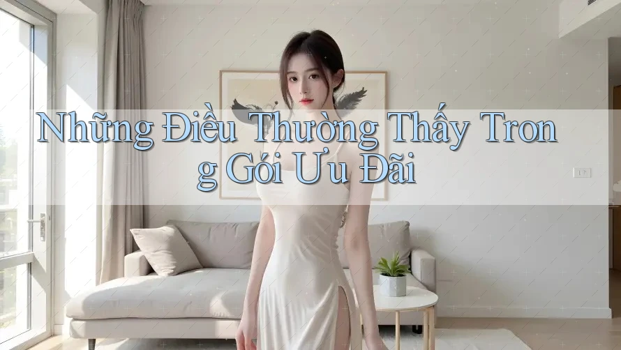Những Điều Thường Thấy Trong Gói Ưu Đãi Những Điều Thường Thấy Trong Gói Ưu Đãi