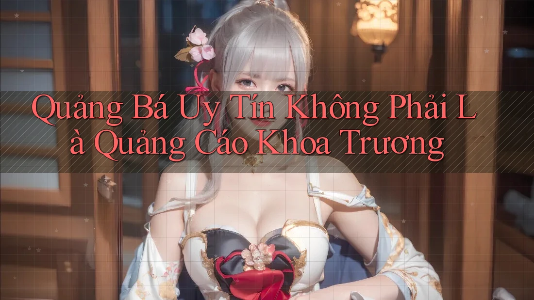Quảng Bá Uy Tín Không Phải Là Quảng Cáo Khoa Trương Quảng Bá Uy Tín Không Phải Là Quảng Cáo Khoa Trương
