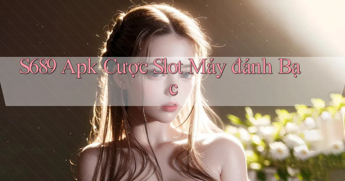 s689  apk cược slot máy đánh bạc