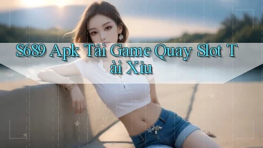 s689  apk tải game quay slot tài xỉu