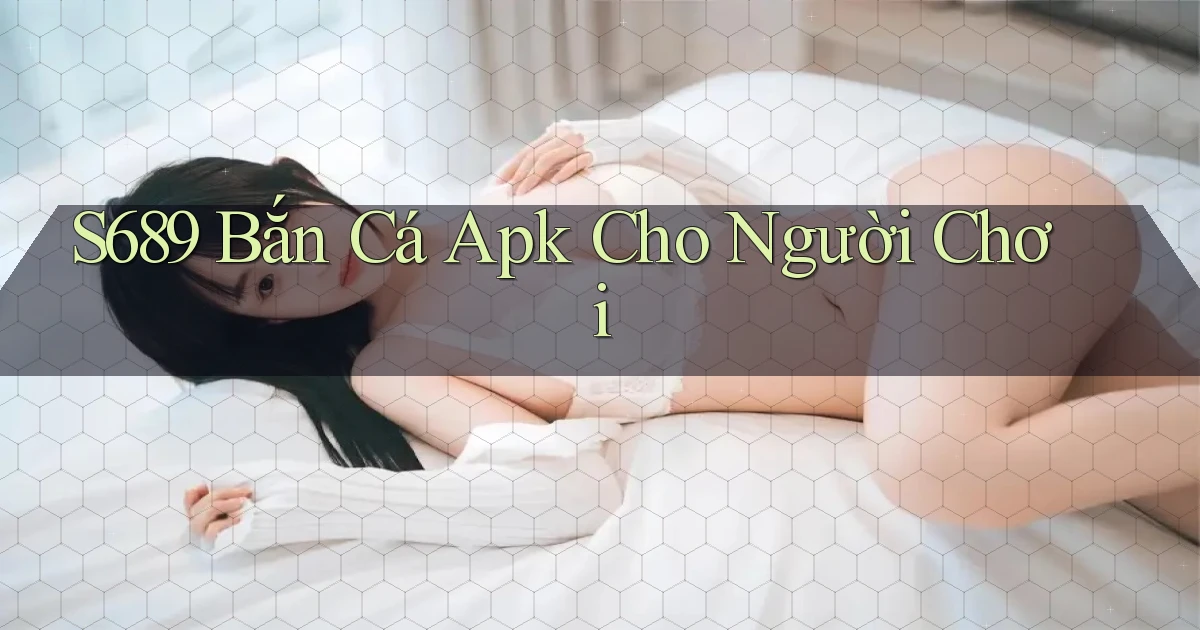 s689  bắn cá apk cho người chơi