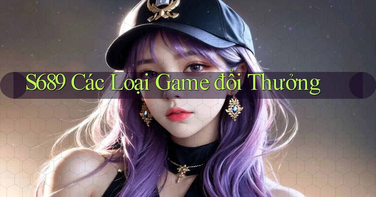 s689  các loại game đổi thưởng