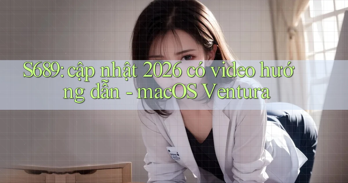 S689 cập nhật 2026 có video hướng dẫn   macOS Ventura