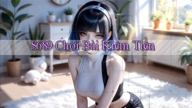 s689  chơi bài kiếm tiền