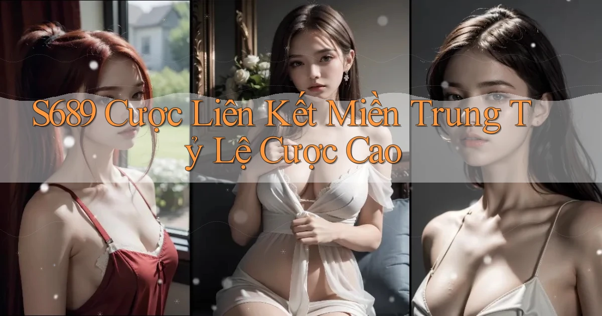 s689  cược liên kết miền trung tỷ lệ cược cao