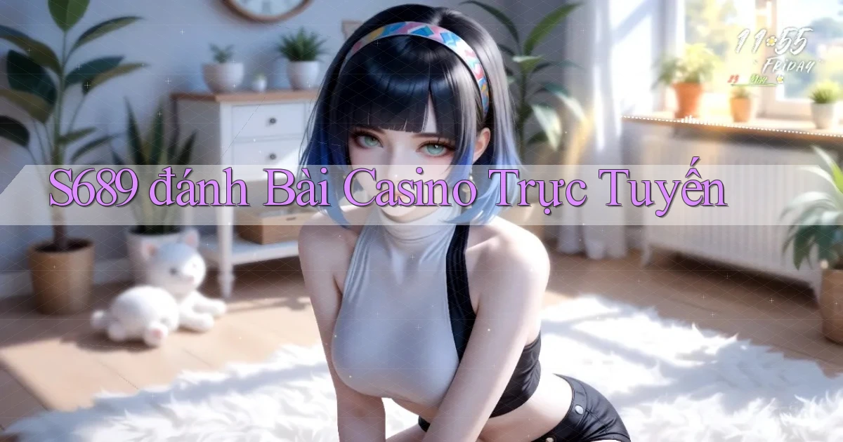 s689  đánh bài casino trực tuyến