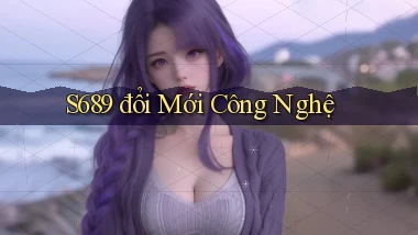 s689  đổi mới công nghệ