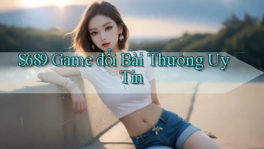 s689  game đổi bài thưởng uy tín