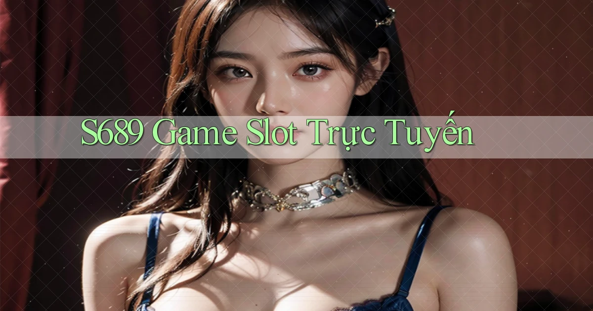 s689  game slot trực tuyến