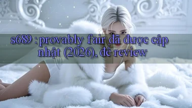 s689 provably fair đã được cập nhật (2026), để review