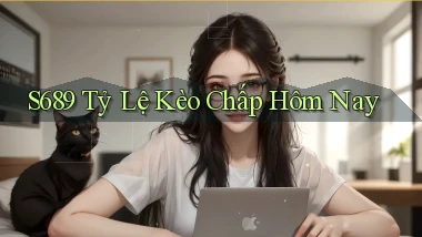 s689  tỷ lệ kèo chấp hôm nay