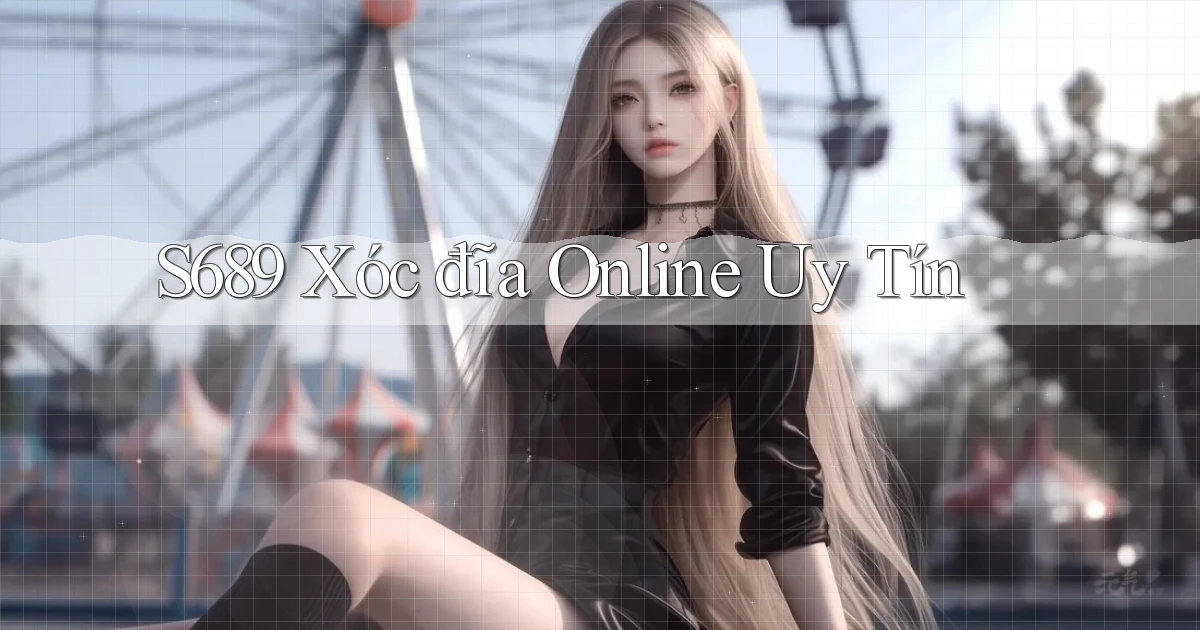 s689  xóc đĩa online uy tín
