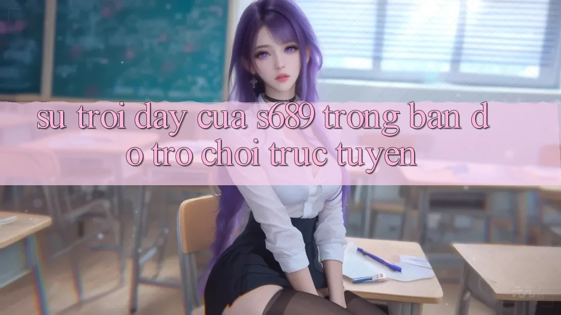 Sự Trỗi Dậy Của s689 Trong Bản Đồ Trò chơi Trực Tuyến Sự Trỗi Dậy Của s689 Trong Bản Đồ Trò chơi Trực Tuyến
