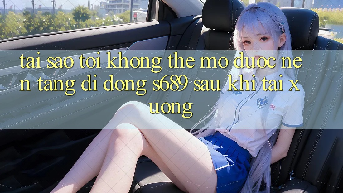 Tại sao tôi không thể mở được nền tảng di động s689 sau khi tải xuống? Tại sao tôi không thể mở được nền tảng di động s689 sau khi tải xuống?