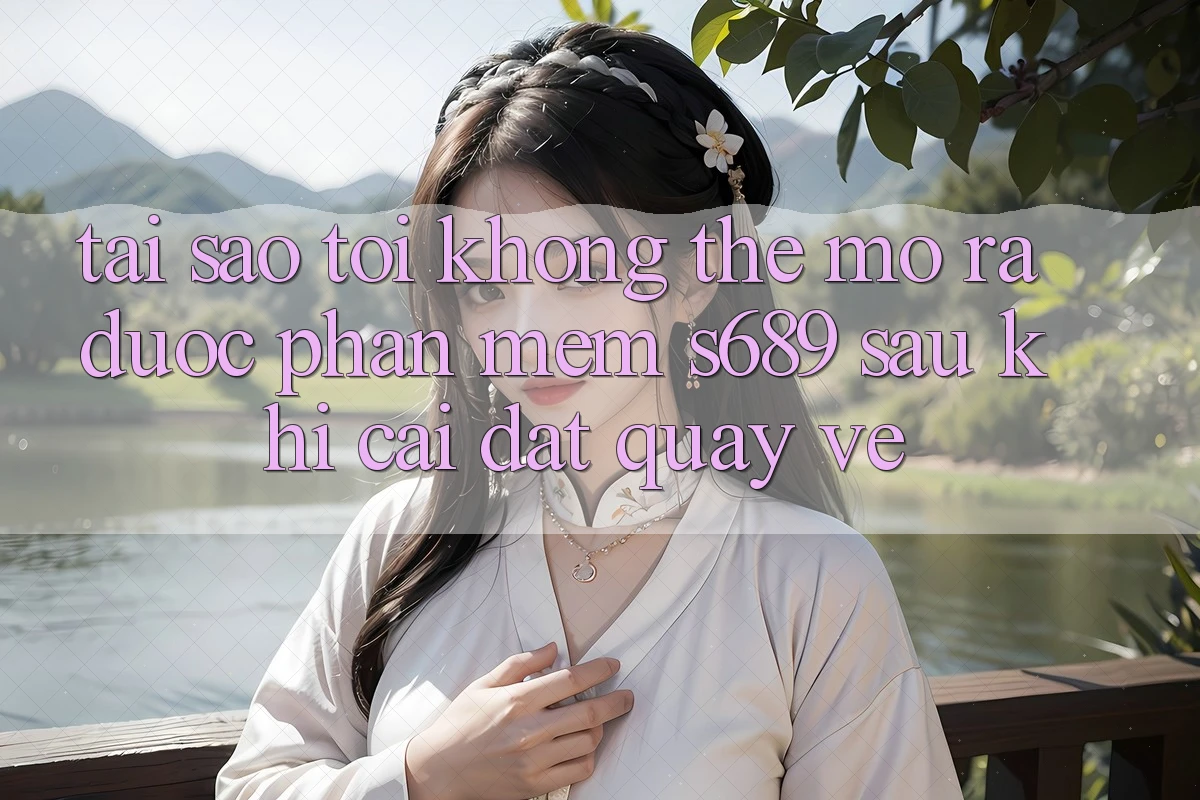 Tại sao tôi không thể mở ra được phần mềm s689 sau khi cài đặt quay về? Tại sao tôi không thể mở ra được phần mềm s689 sau khi cài đặt quay về?