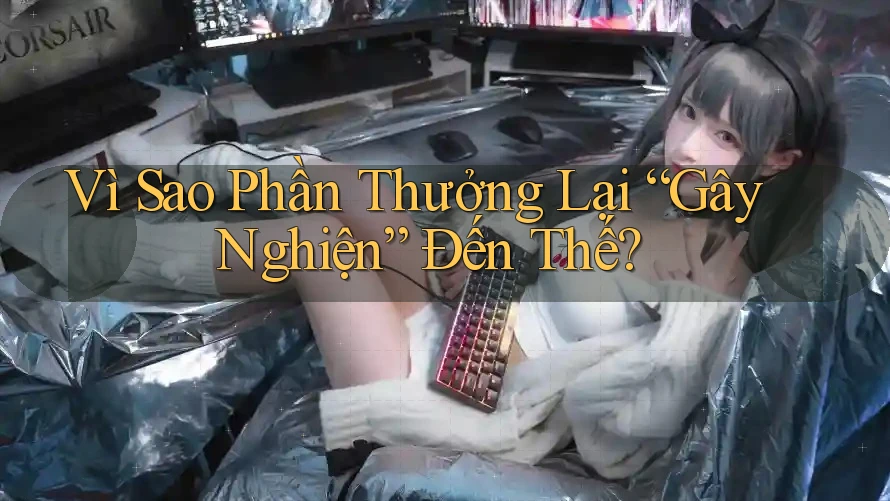 Vì Sao Phần Thưởng Lại “Gây Nghiện” Đến Thế?